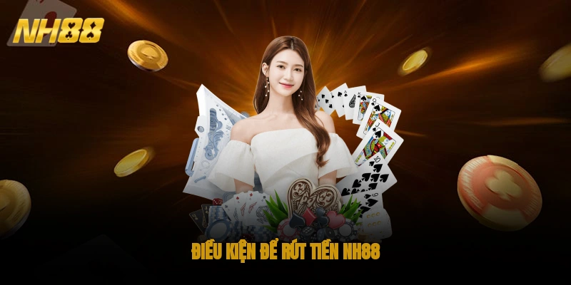 Điều kiện để rút tiền NH88