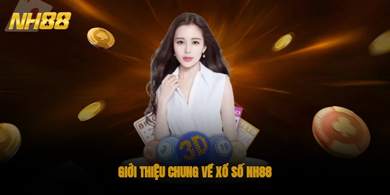 Giới thiệu chung về Xổ Số NH88 