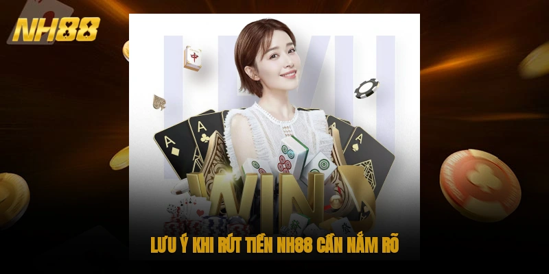Lưu ý khi rút tiền NH88 cần nắm rõ