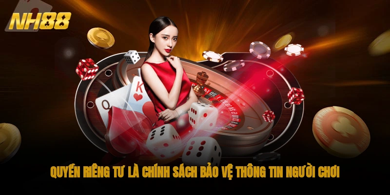 Quyền riêng tư là chính sách bảo vệ thông tin người chơi tại nhà cái